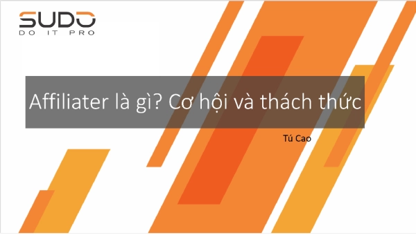 [Slide] Affiliate là gì? Cơ hội và thách thức cho doanh nghiệp nhỏ